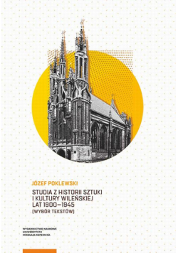 Studia z historii sztuki i kultury wileńskiej lat 1900–1945. Wybór tekstów