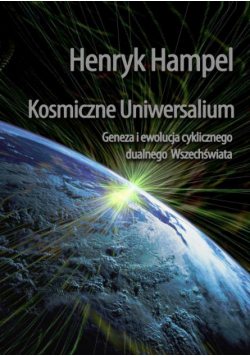 Kosmiczne Uniwersalium. Geneza i ewolucja cyklicznego dualnego Wszechświata