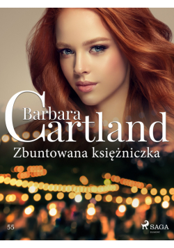 Zbuntowana księżniczka - Ponadczasowe historie miłosne Barbary Cartland