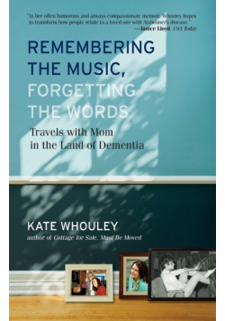 Remembering the Music, Forgetting the Words-Travels with Mom in the Land of Dementia
