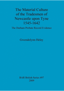 The Material Culture of the Tradesmen of Newcastle upon Tyne 1545-1642