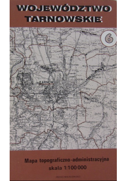Województwo Tarnowskie Mapa topograficzno - administracyjna