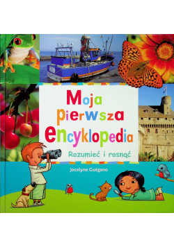 Moja pierwsza encyklopedia rozumieć i rosnąć