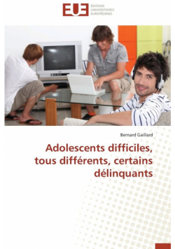 Adolescents difficiles, tous différents, certains délinquants