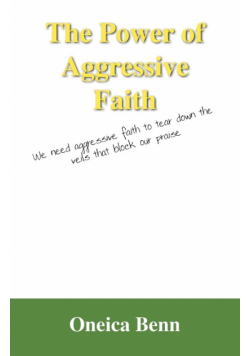 The Power of Aggressive Faith