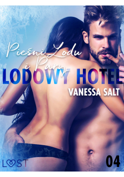 LUST. Lodowy Hotel 4: Pieśni Lodu i Pary - Opowiadanie erotyczne