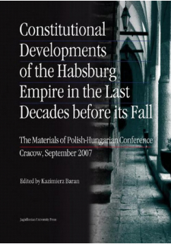 Constitutional Developments of the Habsburg Empire in the Last Decades before its Fall