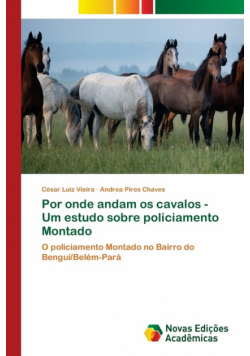 Por onde andam os cavalos - Um estudo sobre policiamento Montado