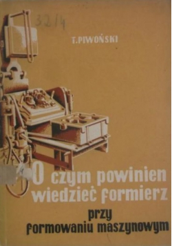O czym powinien wiedzieć formierz przy formowaniu maszynowym