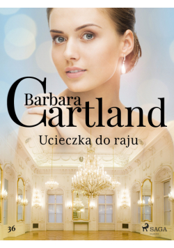Ucieczka do raju - Ponadczasowe historie miłosne Barbary Cartland