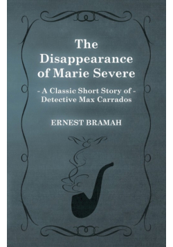 The Disappearance of Marie Severe (A Classic Short Story of Detective Max Carrados)