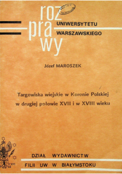Targowiska wiejskie w Koronie Polskiej w drugiej połowie XVII i w XVIII wieku