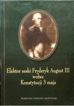 Elektor saski Fryderyk August III wobec Konstytucji 3 maja