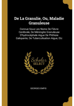 De La Granulie, Ou, Maladie Granuleuse