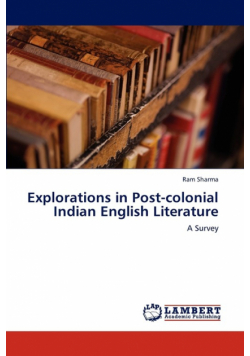 Explorations in Post-Colonial Indian English Literature
