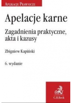 Apelacje karne. Zagadnienia praktyczne akta... w.6