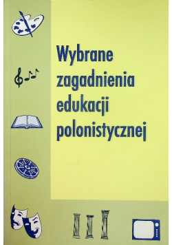 Wybrane zagadnienia edukacji polonistycznej