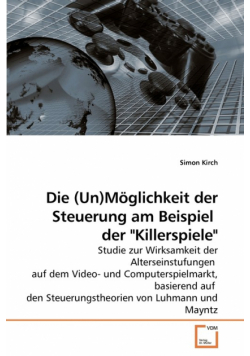 Die (Un)Möglichkeit der Steuerung am Beispiel  der "Killerspiele"