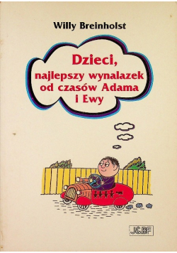 Dzieci, najlepszy wynalazek od czasów Adama i Ewy