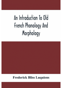 An Introduction To Old French Phonology And Morphology