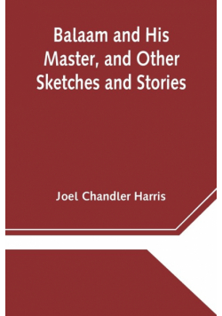 Balaam and His Master, and Other Sketches and Stories