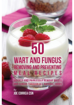 50 Wart and Fungus Removing and Preventing Meal Recipes