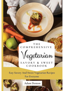 The Comprehensive Vegetarian Savory & Sweet Cookbook