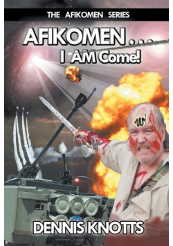 AFIKOMEN . . . I AM Come! The Final Chapter of the Afikomen Series