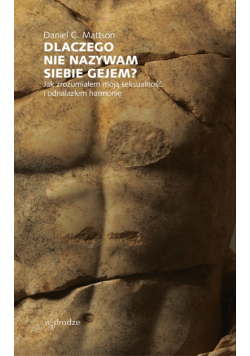 Dlaczego nie nazywam siebie gejem? Jak zrozumiałem moją seksualność i odnalazłem harmonię