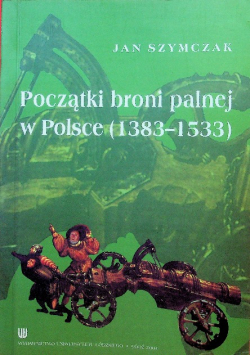 Początki broni palnej w Polsce 1383 - 1533