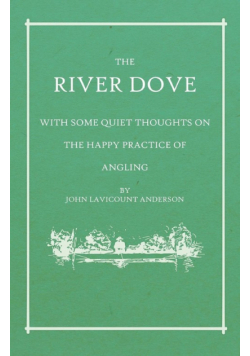 The River Dove - With Some Quiet Thoughts on the Happy Practice of Angling