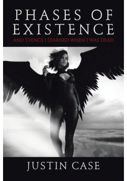 Phases of Existence and Things I Learned When I Was Dead