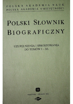 Polski Słownik Biograficzny uzupełnienie i sprostowanie do tomów I XL