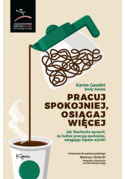 Pracuj spokojniej, osiągaj więcej. Jak Starbucks sprawił, że ludzie pracują spokojnie, osiągając lepsze wyniki