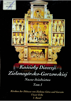 Kościoły Diecezji Zielonogórsko Gorzowskiej Nasze dziedzictwo Tom I
