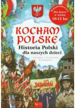 Kocham Polskę histora Polsk dla naszych dzieci