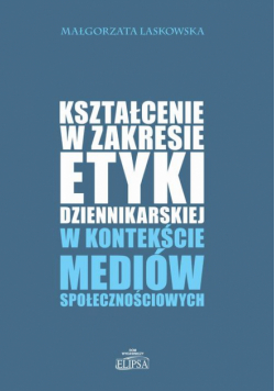 Kształcenie w zakresie etyki dziennikarskiej w kontekście mediów społecznościowych