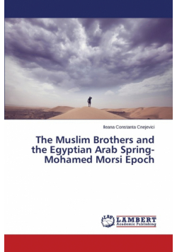 The Muslim Brothers and the Egyptian Arab Spring- Mohamed Morsi Epoch