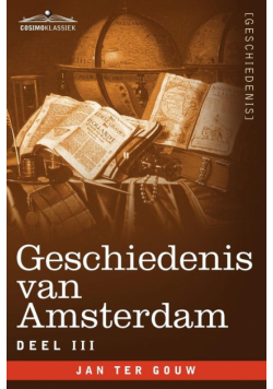 Geschiedenis Van Amsterdam - Deel III - In Zeven Delen