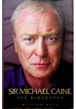 Sir Michael Caine The Biography