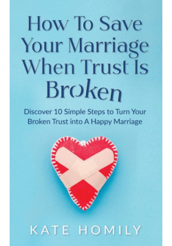 How to Save Your Marriage When Trust Is Broken