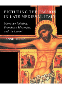 Picturing the Passion in Late Medieval Italy