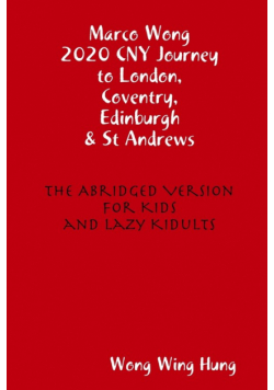 Marco Wong 2020 CNY Journey to London, Coventry, Edinburgh & St Andrews - The Abridged Version for Kids and Lazy Kidults