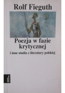 Poezja w fazie krytycznej i inne studia z literatury polskiej