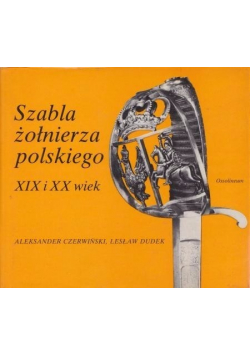 Szabla żołnierza polskiego XIX i XX wiek