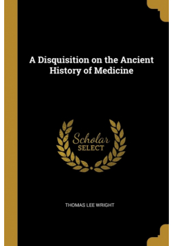 A Disquisition on the Ancient History of Medicine