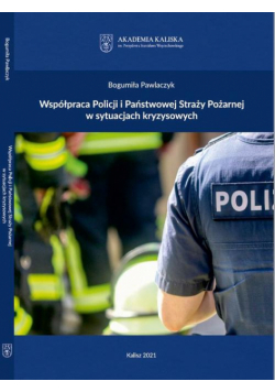 Współpraca Policji i Państwowej Straży Pożarnej w sytuacjach kryzysowych
