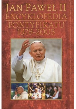 Jan Paweł II encyklopedia Pontyfikatu 1978 2005