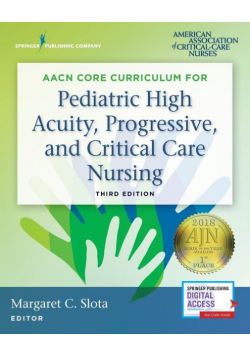 AACN Core Curriculum for Pediatric High Acuity, Progressive, and Critical Care Nursing