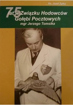 75 lat w Związku Hodowców Gołębi Pocztowych mgr Jerzego Tomsika